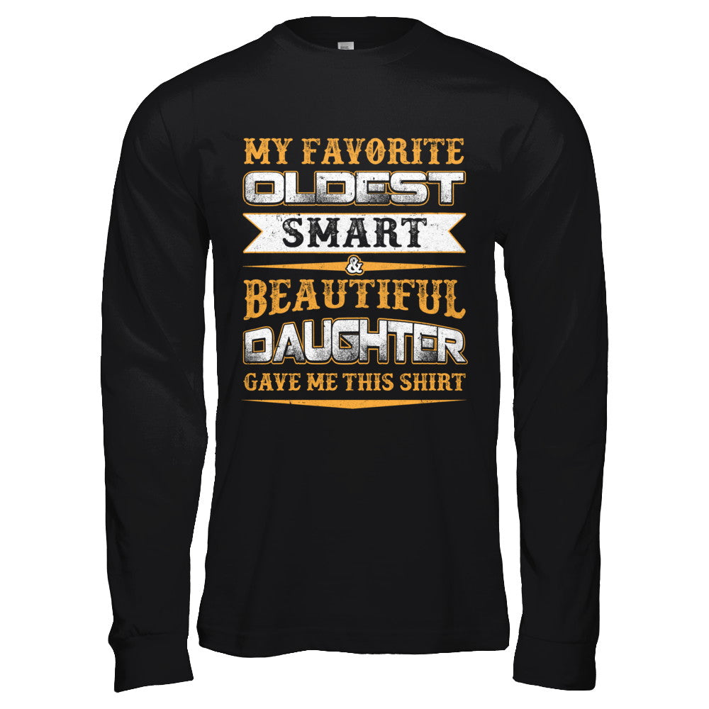 My Favourite Oldest Smart Beautiful Daughter Gave Me This T-Shirt & Hoodie | Teecentury.com