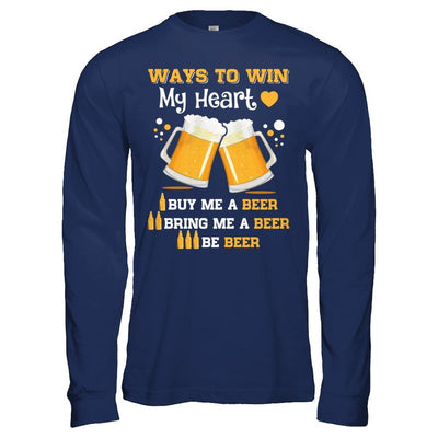 Ways To Win My Heart Buy Me A Beer T-Shirt & Hoodie | Teecentury.com