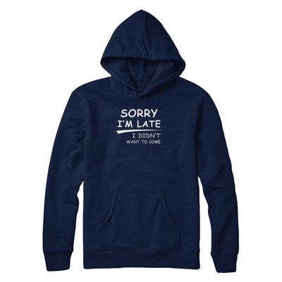 Sorry I'm Late I Didn't Want To Come T-Shirt & Tank Top | Teecentury.com