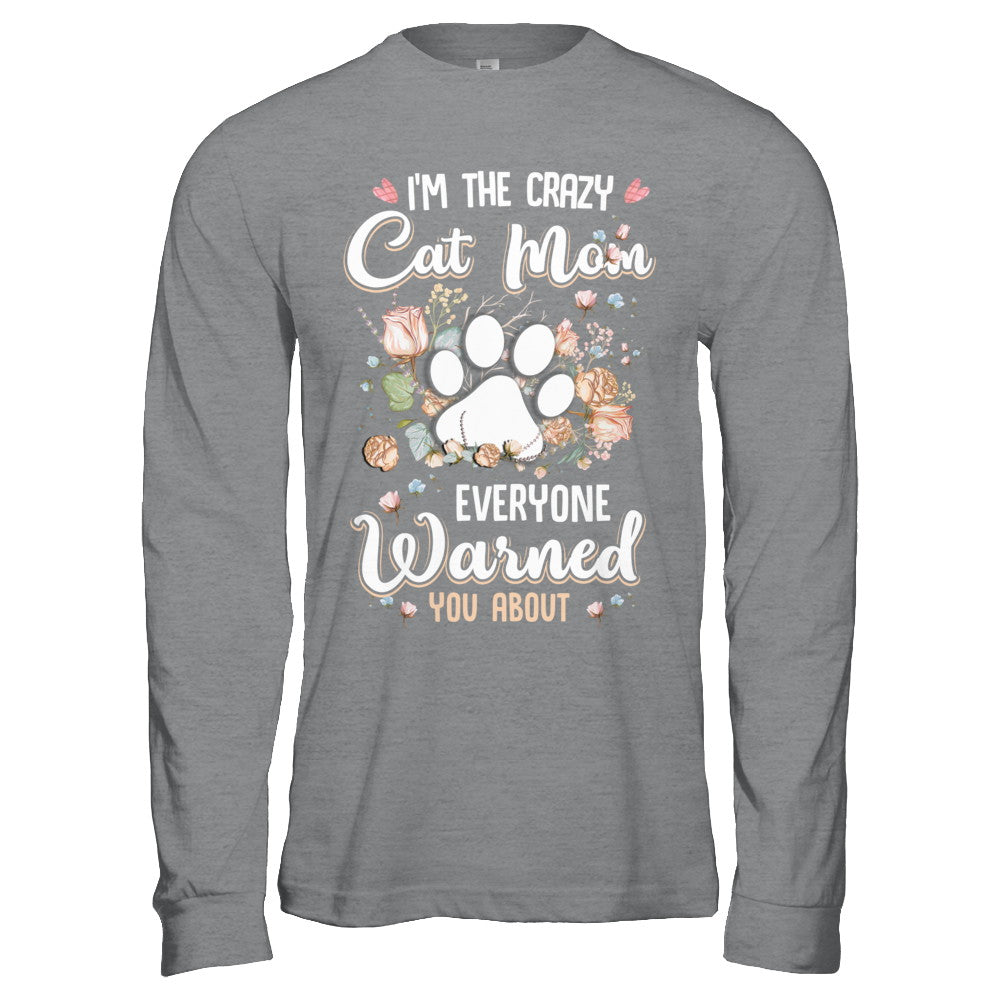 I'm The Crazy Cat Mom Every Warned You About T-Shirt & Hoodie | Teecentury.com