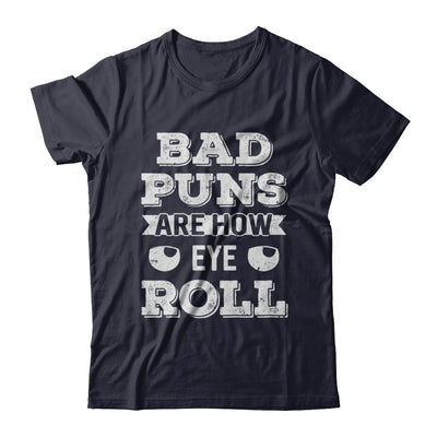Bad Puns Are How Eye Roll T-Shirt & Hoodie | Teecentury.com