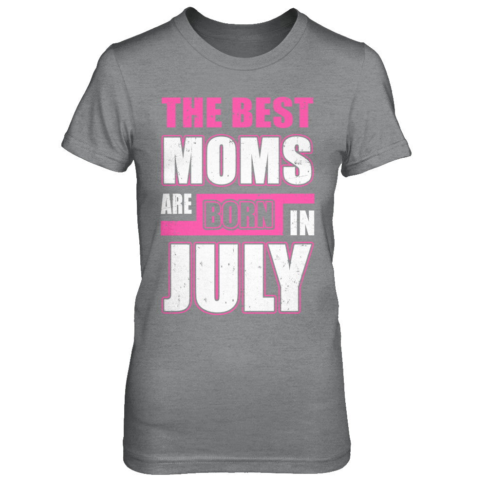 The Best Moms Are Born In July T-Shirt & Hoodie | Teecentury.com