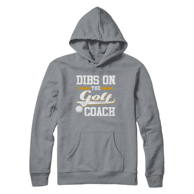 Dibs On The Coach Golf T-Shirt & Hoodie | Teecentury.com