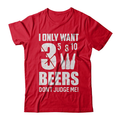 I Only Want 3 Beers Don't Judge Me T-Shirt & Hoodie | Teecentury.com