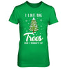 I Like Big Trees And I Cannot Lie Christmas Gift T-Shirt & Sweatshirt | Teecentury.com