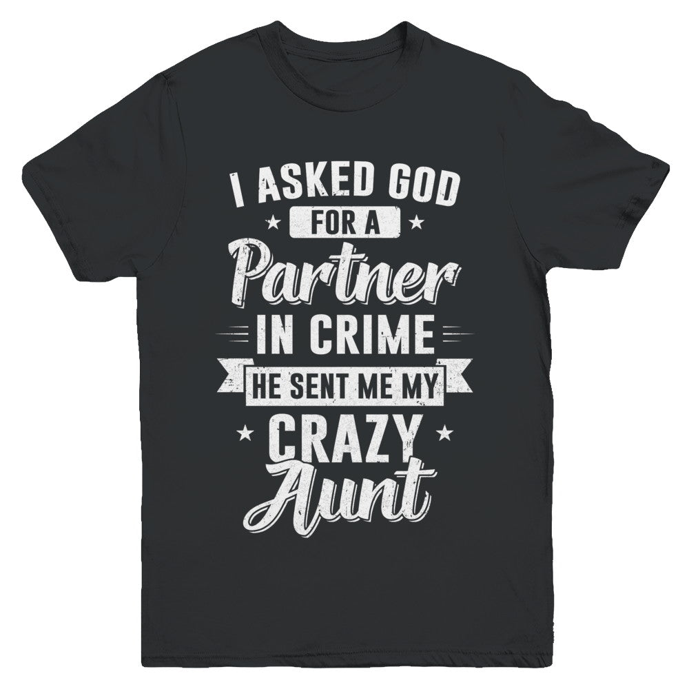 I Asked God For A Partner In Crime He Sent Me Crazy Aunt Youth Youth Shirt | Teecentury.com