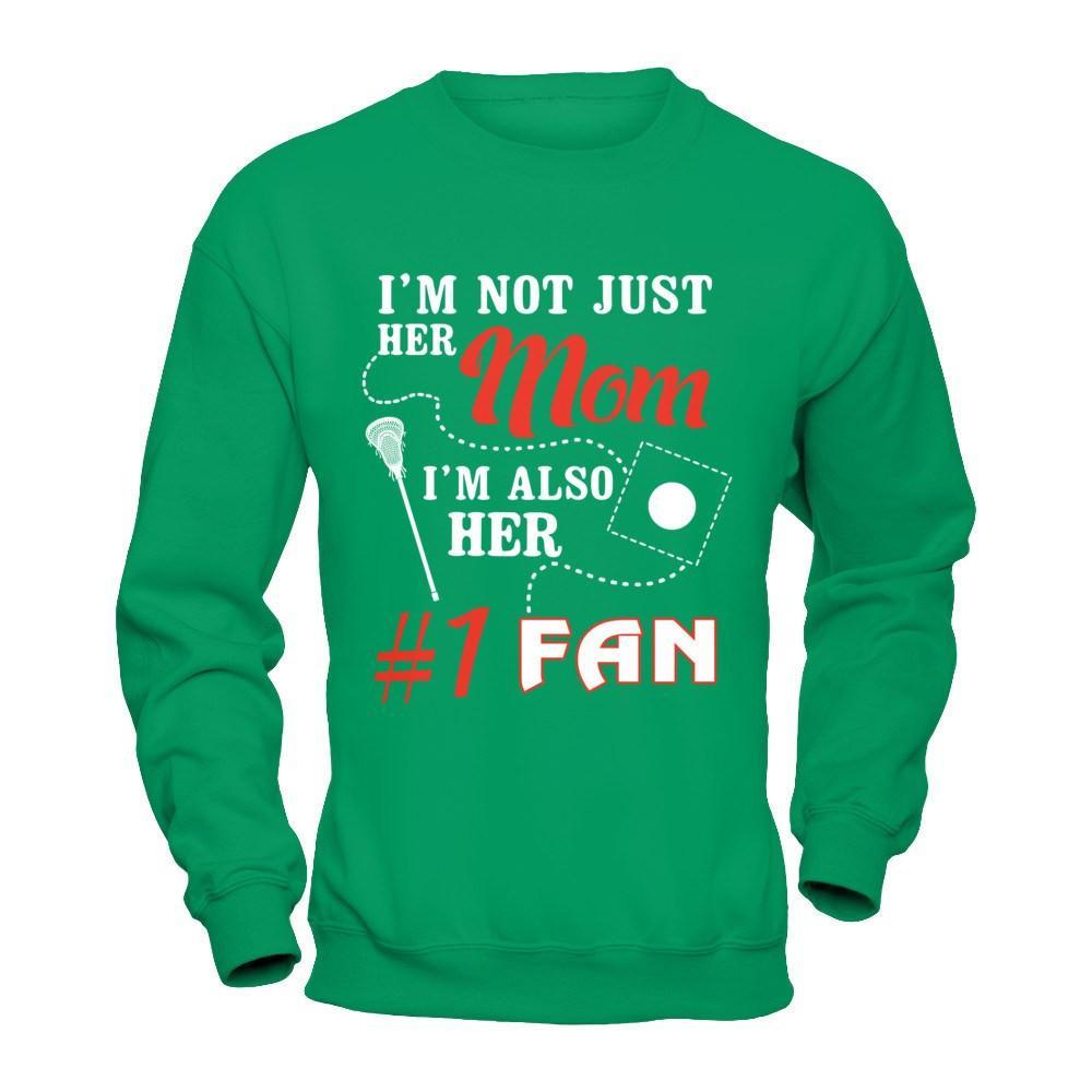 I'm Not Just Her Mom I'm Also Her Fan Lacrosse Mom T-Shirt & Hoodie | Teecentury.com