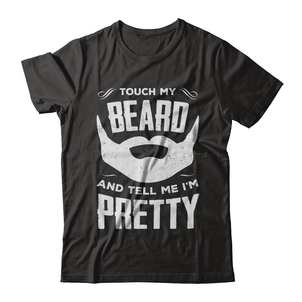 Touch My Beard And Tell Me Im Pretty Bearded T-Shirt & Hoodie | Teecentury.com