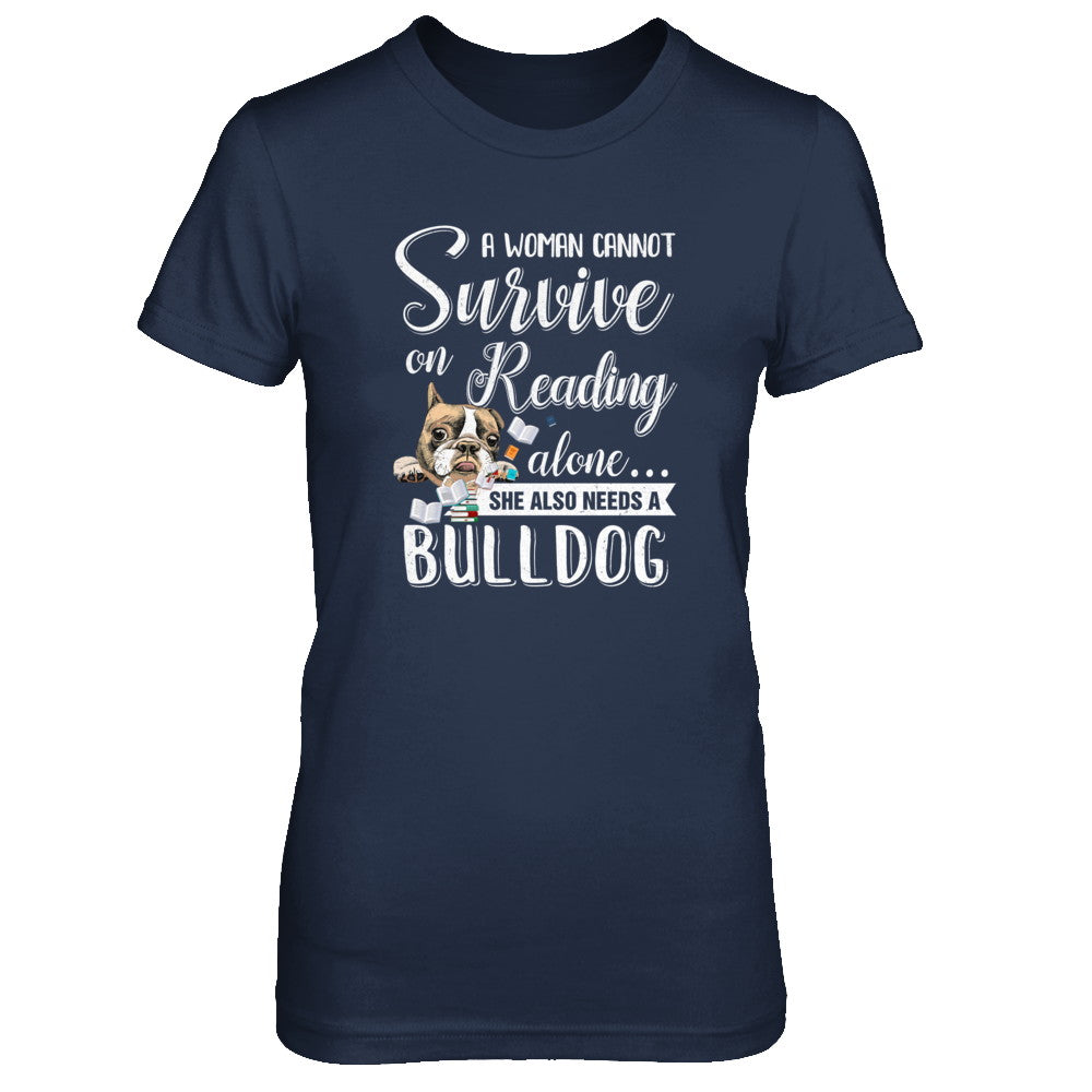 A Woman Cannot Survive On Reading Alone Bulldog T-Shirt & Tank Top | Teecentury.com
