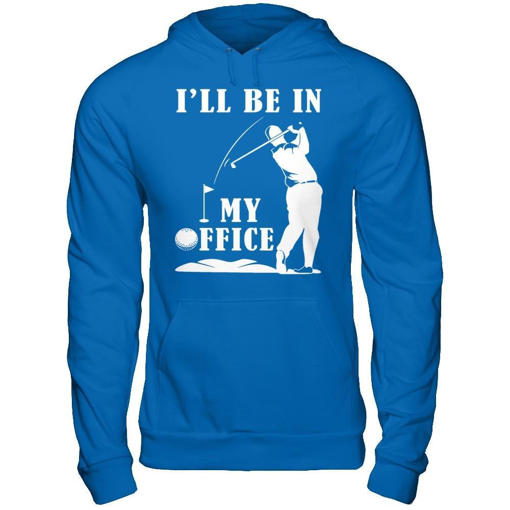 Golf I'll Be In My Office T-Shirt & Hoodie | Teecentury.com