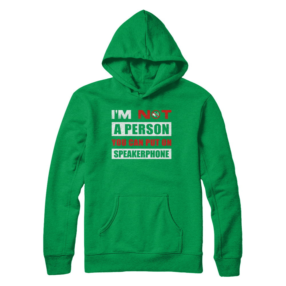 I Am Not A Person You Can Put On Speaker Phone T-Shirt & Hoodie | Teecentury.com