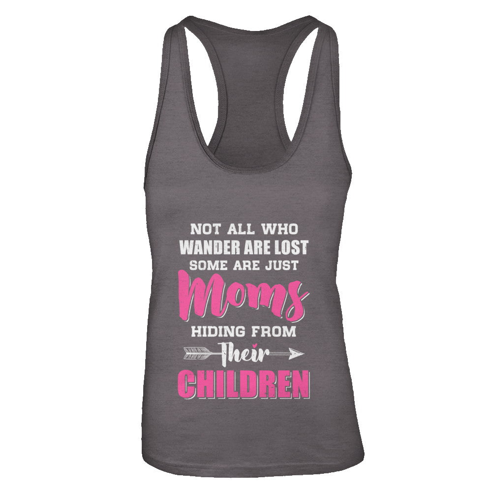 Not All Who Wander Are Lost Some Are Just Moms Hiding T-Shirt & Tank Top | Teecentury.com