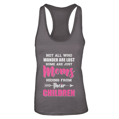 Not All Who Wander Are Lost Some Are Just Moms Hiding T-Shirt & Tank Top | Teecentury.com