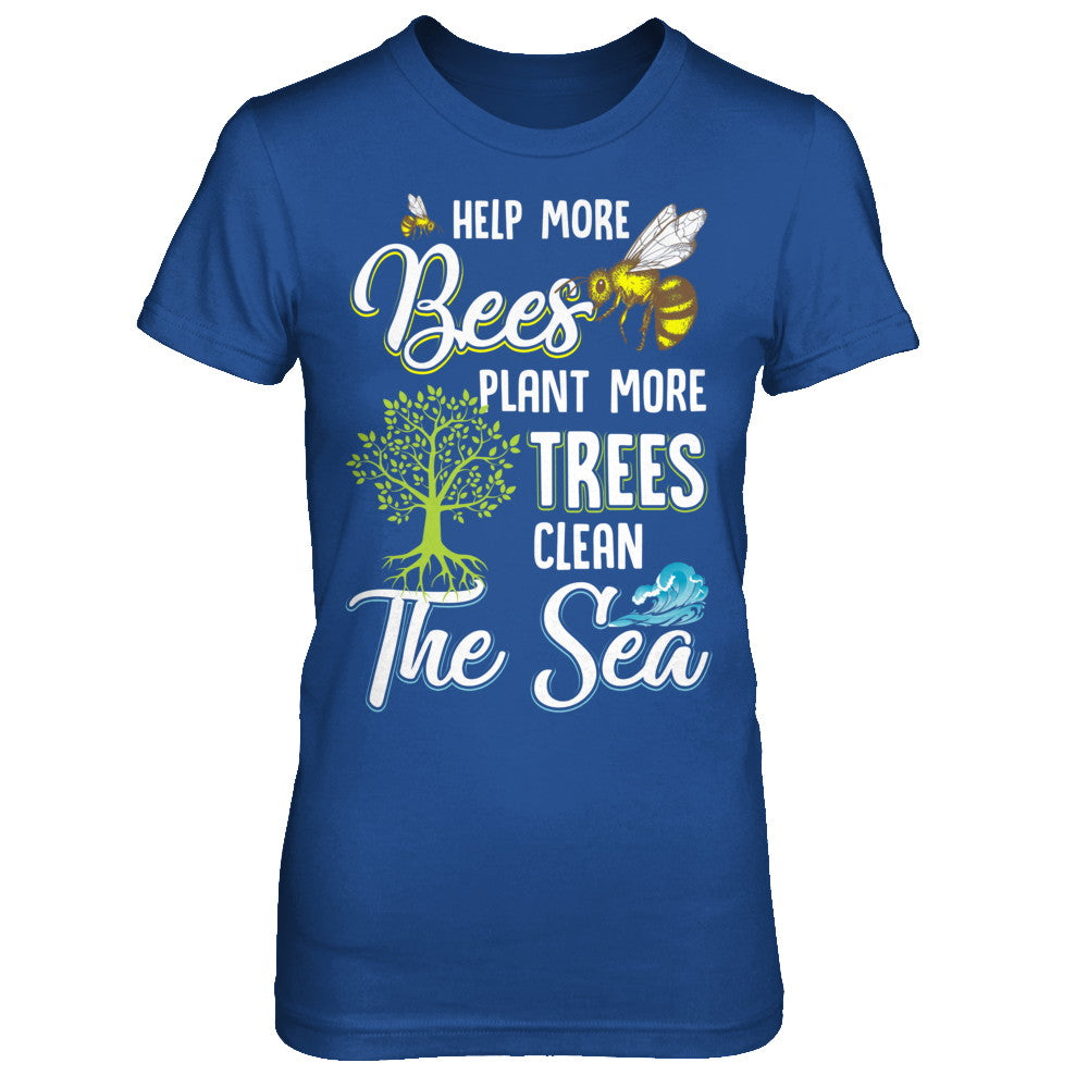 Help More Bees Plant More Trees Clean The Seas T-Shirt & Hoodie | Teecentury.com