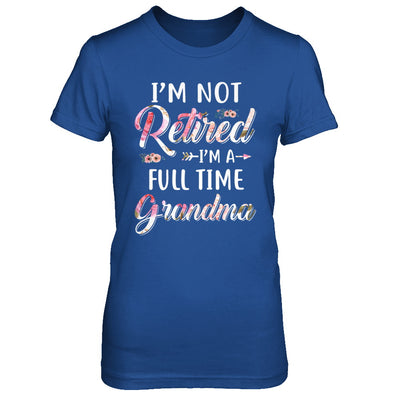 I'm Not Retired I'm A Full Time Grandma Mothers Day T-Shirt & Hoodie | Teecentury.com