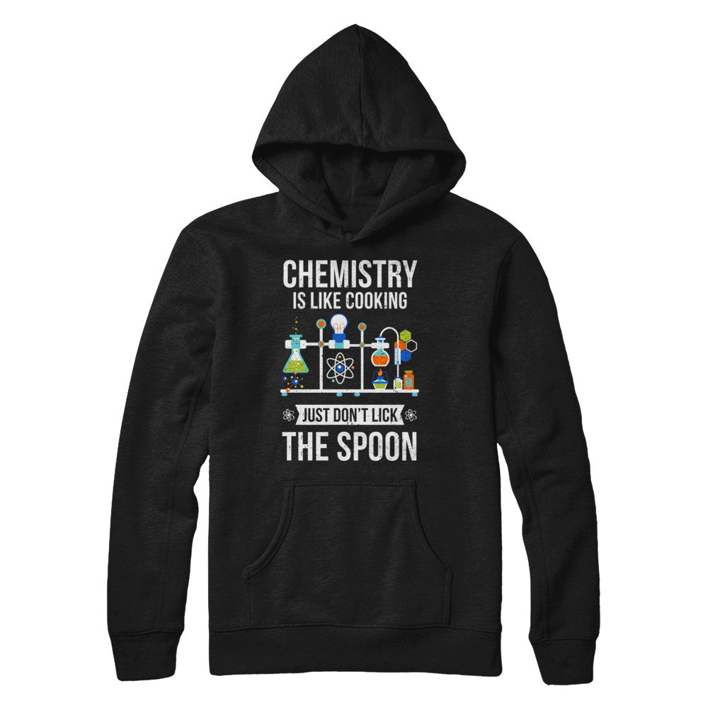 Chemistry Is Like Cooking Funny Science Lovers Gift T-Shirt & Hoodie | Teecentury.com