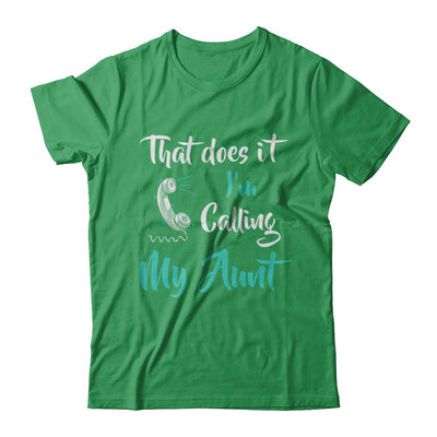 That Does It I'm Calling My Aunt T-Shirt & Hoodie | Teecentury.com