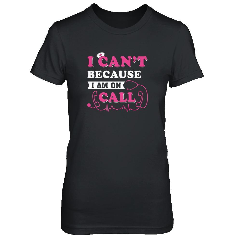 I Can't Because I'm On Call T-Shirt & Tank Top | Teecentury.com