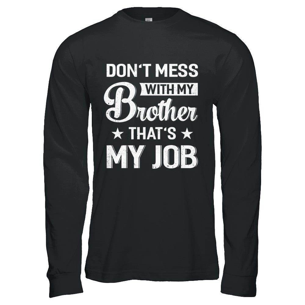 Don't Mess With My Brother That's My Job T-Shirt & Hoodie | Teecentury.com