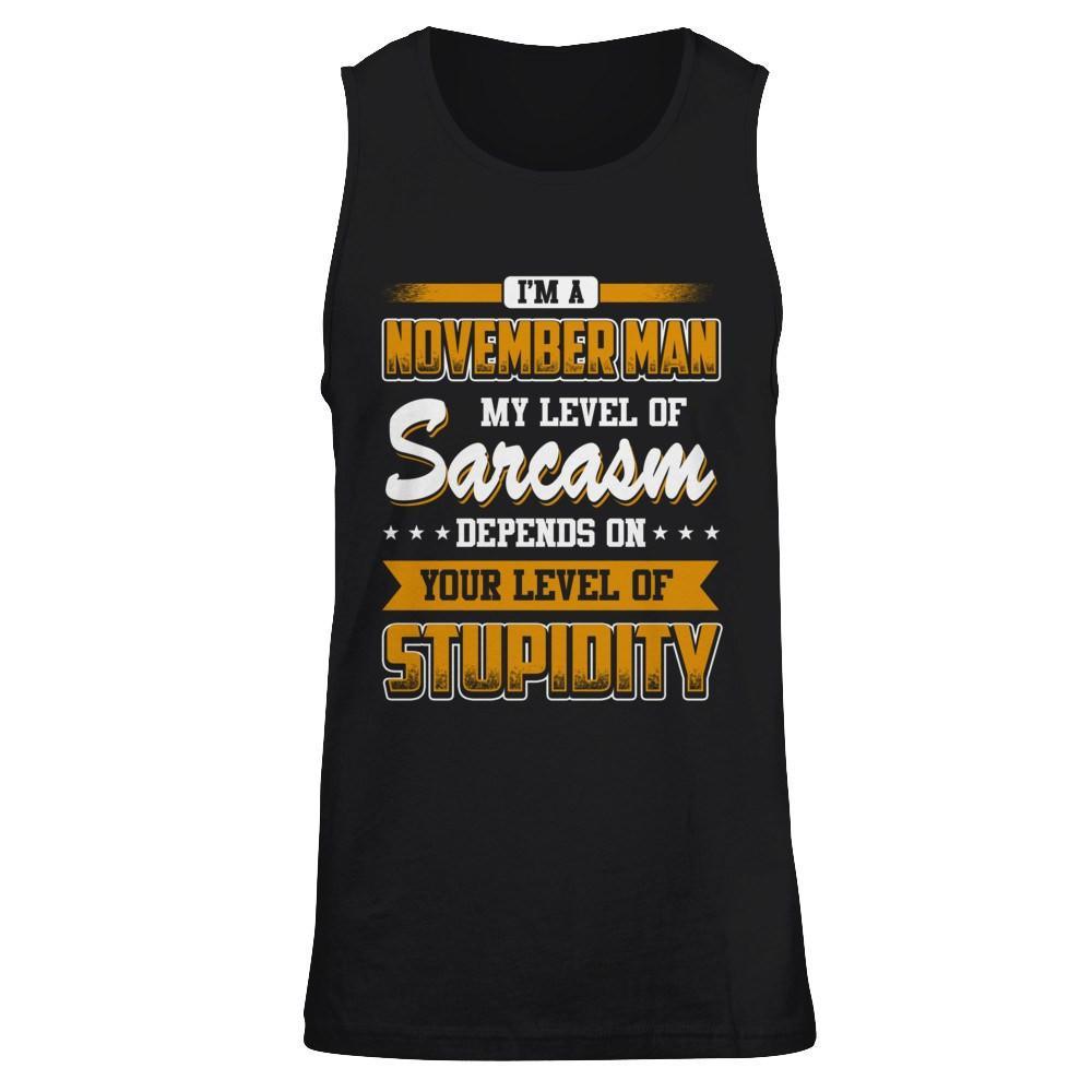 I Am A November Man My Level Of Sarcasm Depends On Your Level Of Stupidity T-Shirt & Hoodie | Teecentury.com