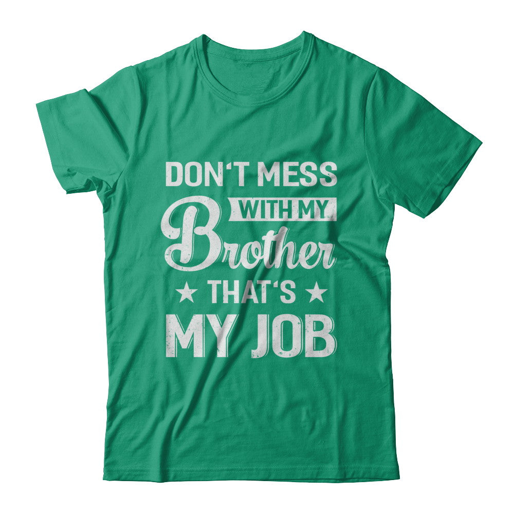 Don't Mess With My Brother That's My Job T-Shirt & Hoodie | Teecentury.com