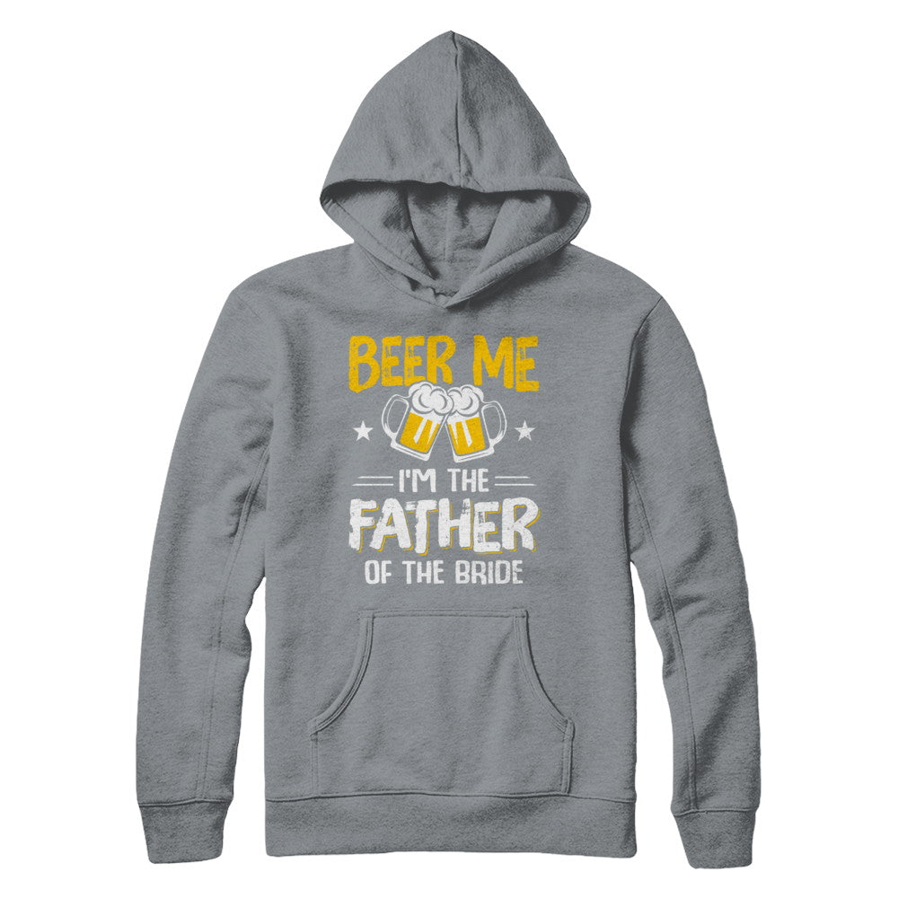 Beer Me I'm The Father Of The Bride Father's Day Gift T-Shirt & Hoodie | Teecentury.com