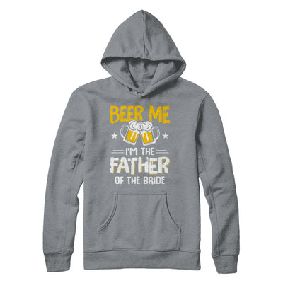 Beer Me I'm The Father Of The Bride Father's Day Gift T-Shirt & Hoodie | Teecentury.com