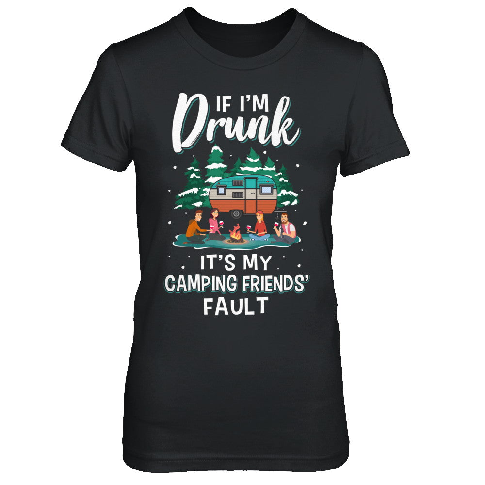 If Im Drunk Its My Camping Friends Faults Camper Gift T-Shirt & Sweatshirt | Teecentury.com