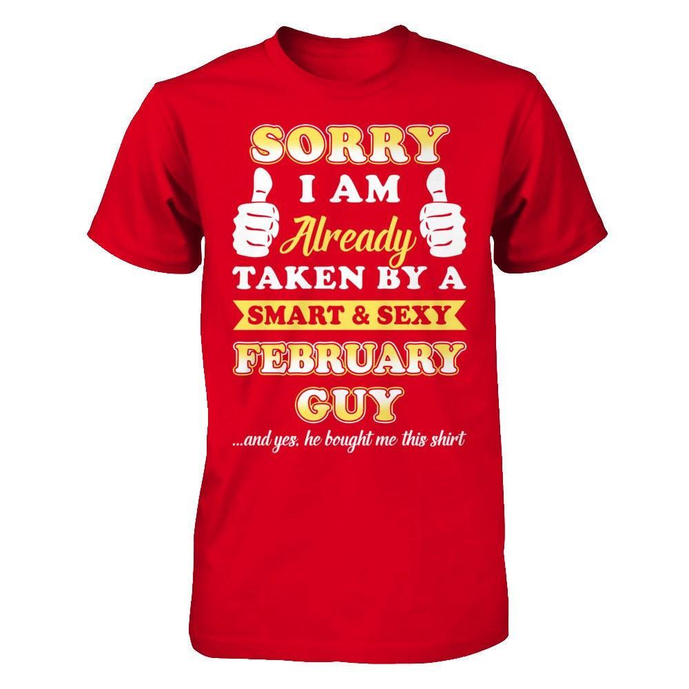 Sorry I Am Already Taken By Smart Sexy February Guy T-Shirt & Hoodie | Teecentury.com