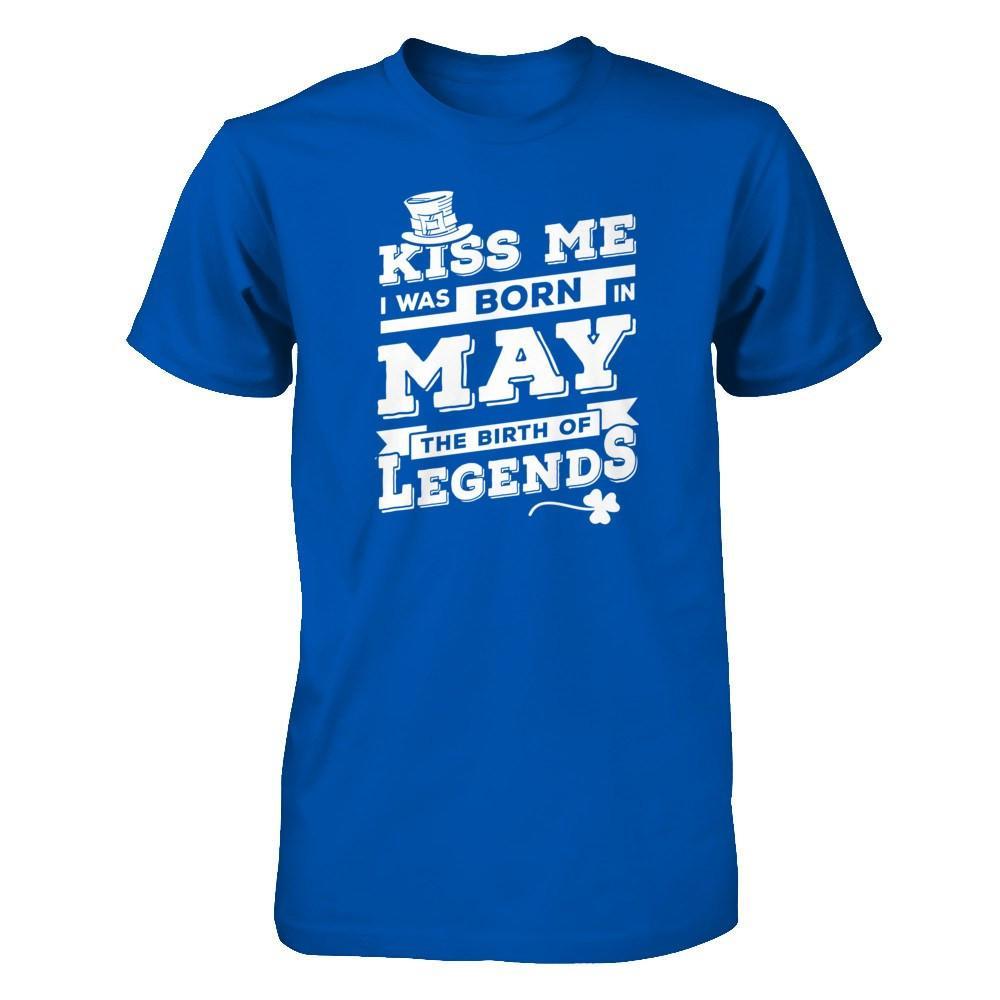 Kiss Me I Was Born In May The Birth Of Legends T-Shirt & Hoodie | Teecentury.com