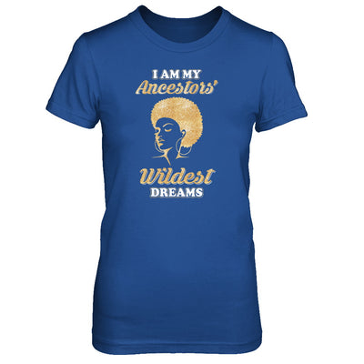 I Am My Ancestors Wildest Dreams T-Shirt & Tank Top | Teecentury.com