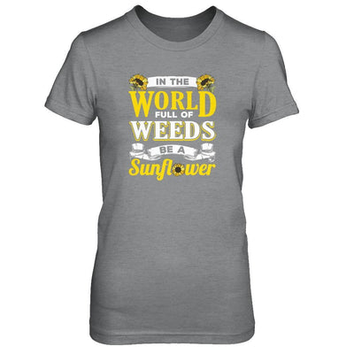 In The World Full Of Weeds Be A Sunflower T-Shirt & Tank Top | Teecentury.com