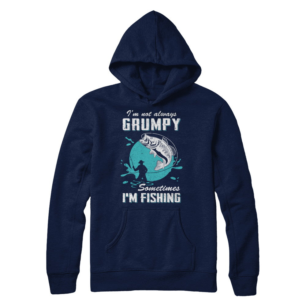 Funny I'm Not Grumpy Sometimes I'm Fishing T-Shirt & Hoodie | Teecentury.com
