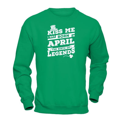 Kiss Me I Was Born In April The Birth Of Legends T-Shirt & Hoodie | Teecentury.com