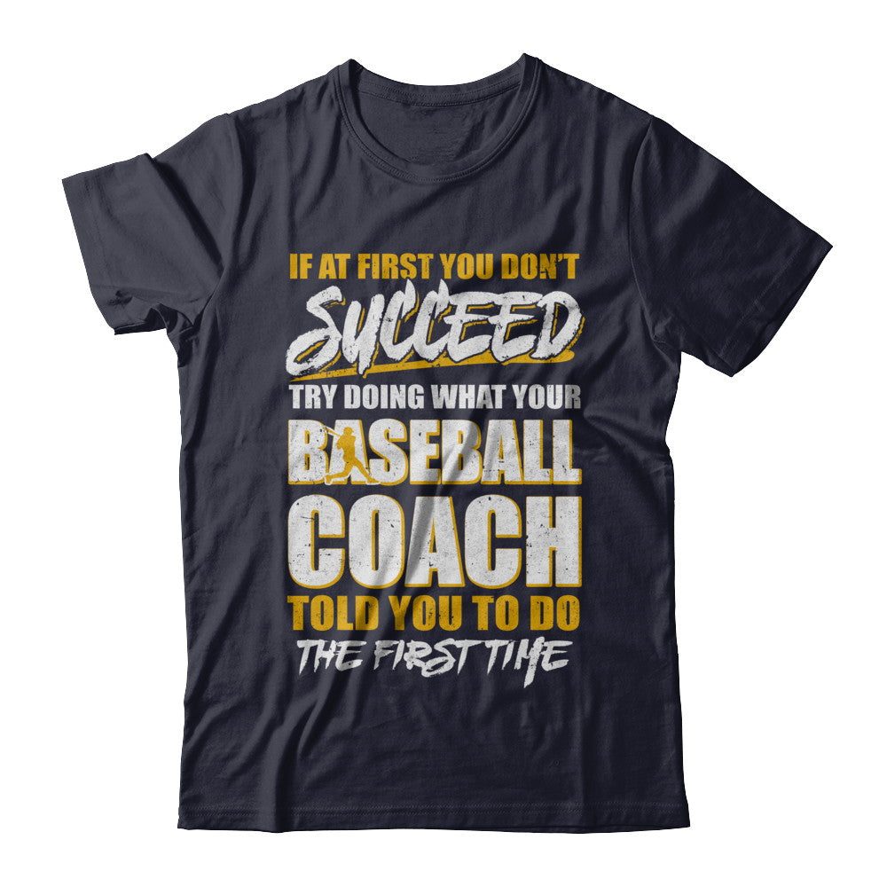If At First You Don't Succeed Funny Baseball Coach T-Shirt & Hoodie | Teecentury.com