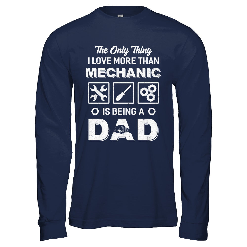 The Only Thing I Love More Than Machanic Is Being A Dad T-Shirt & Hoodie | Teecentury.com