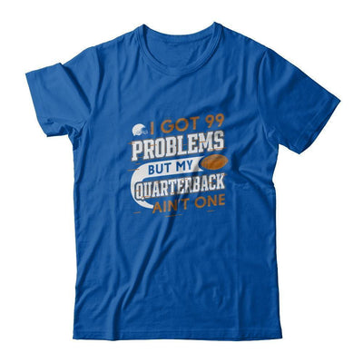I Got 99 Problems But My Quarterback Ain't One Football T-Shirt & Tank Top | Teecentury.com