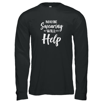 Maybe Swearing Will Help T-Shirt & Tank Top | Teecentury.com