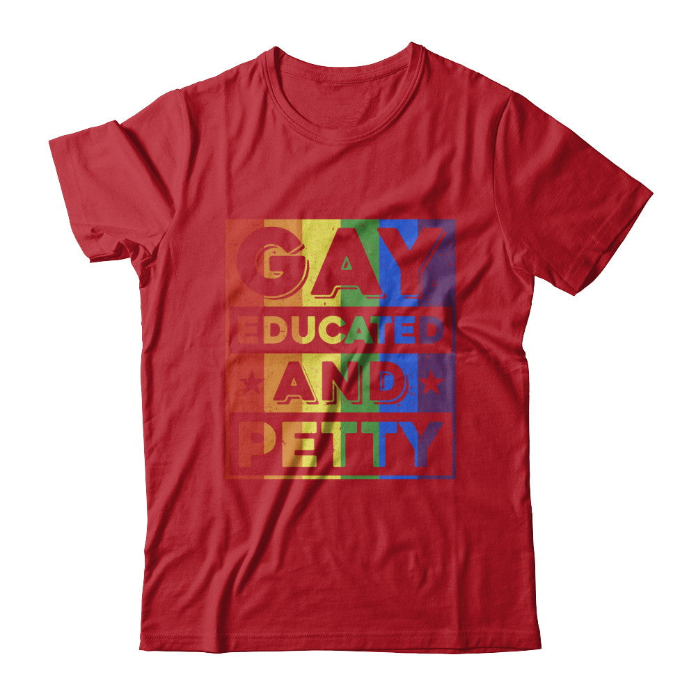 Gay Educated And Petty LGBT Pride T-Shirt & Hoodie | Teecentury.com