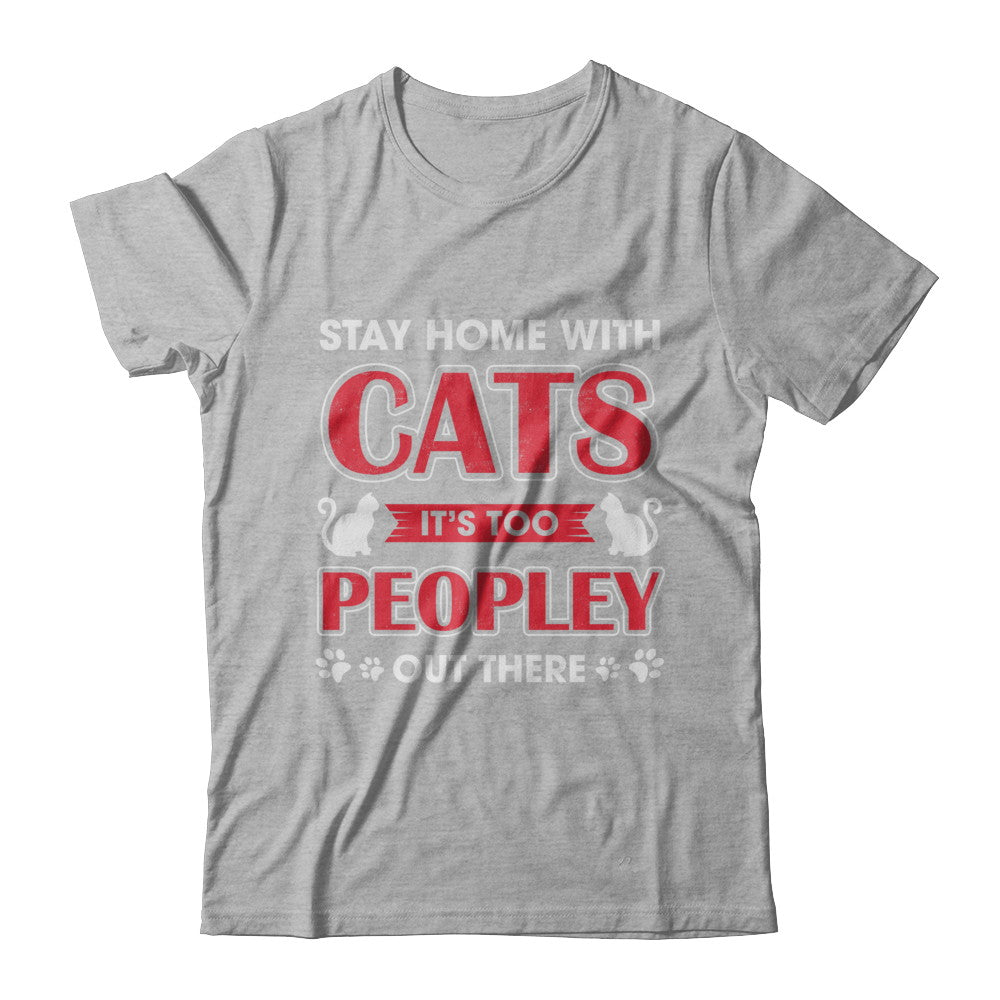 Stay Home With Cats It's Too Peopley Out There T-Shirt & Sweatshirt | Teecentury.com