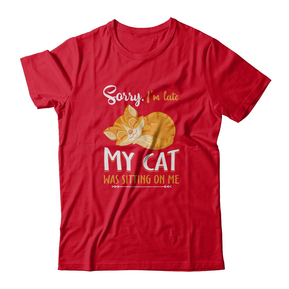 Sorry I'm Late My Cat Was Sitting On Me Funny Cat T-Shirt & Tank Top | Teecentury.com