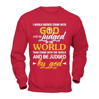 I Would Rather Stand With God And Be Judged By The World T-Shirt & Hoodie | Teecentury.com