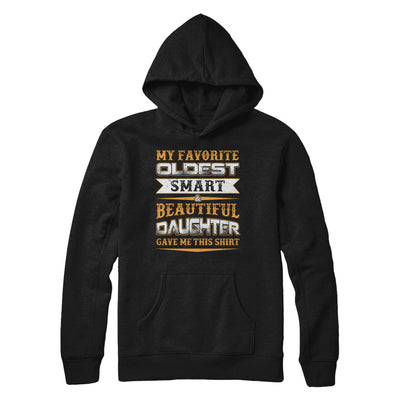 My Favourite Oldest Smart Beautiful Daughter Gave Me This T-Shirt & Hoodie | Teecentury.com