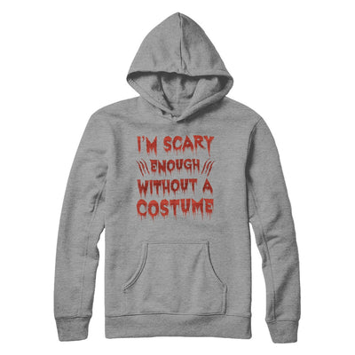 I'm Scary Enough Without A Costume T-Shirt & Hoodie | Teecentury.com