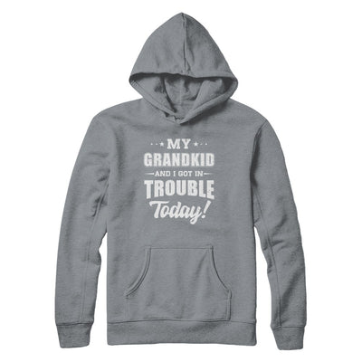 My Grandkid And I Got In Trouble Today Papa Grandma T-Shirt & Hoodie | Teecentury.com