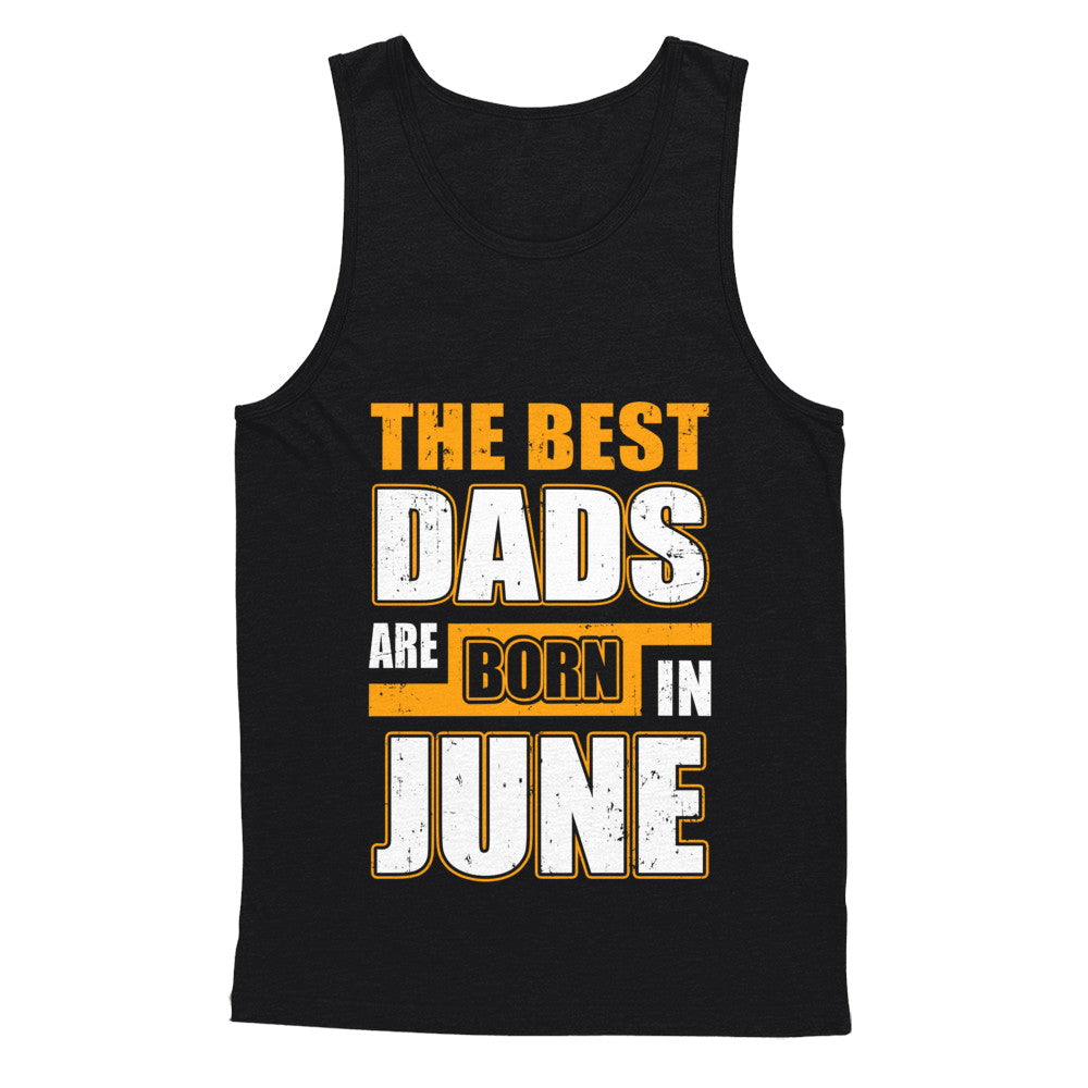 The Best Dads Are Born In June T-Shirt & Hoodie | Teecentury.com