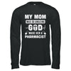 My Mom Was So Amazing God Make Her A Pharmacist T-Shirt & Hoodie | Teecentury.com