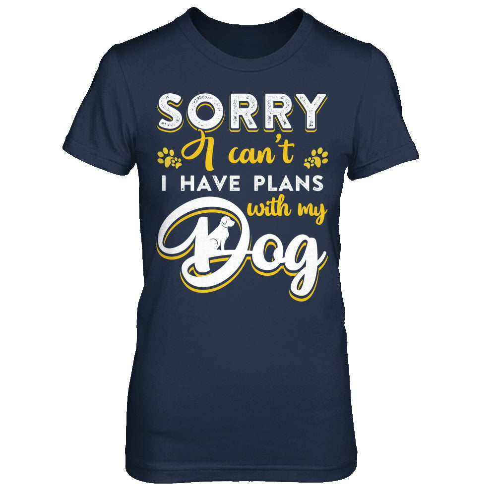 Sorry I Can't I Have Plans With My Dog T-Shirt & Hoodie | Teecentury.com