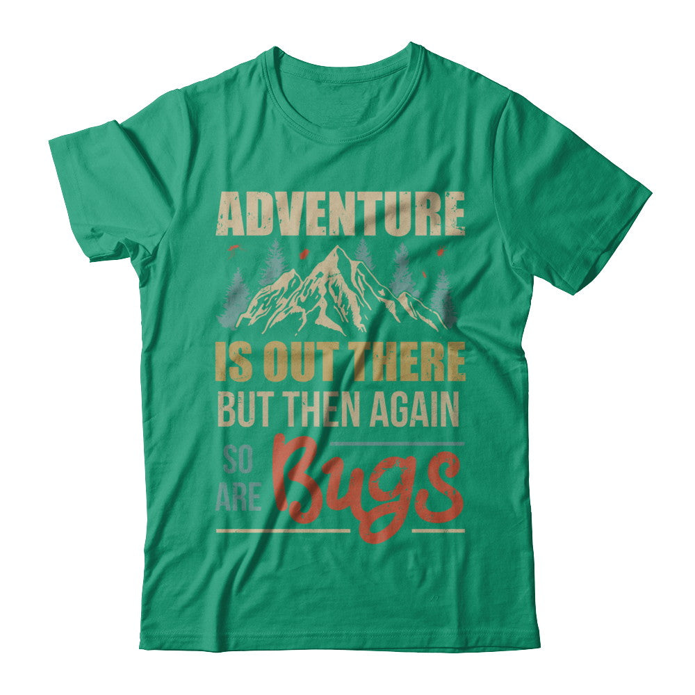 Adventure Is Out There But Then Again So Are Bugs Climb Mountain T-Shirt & Hoodie | Teecentury.com