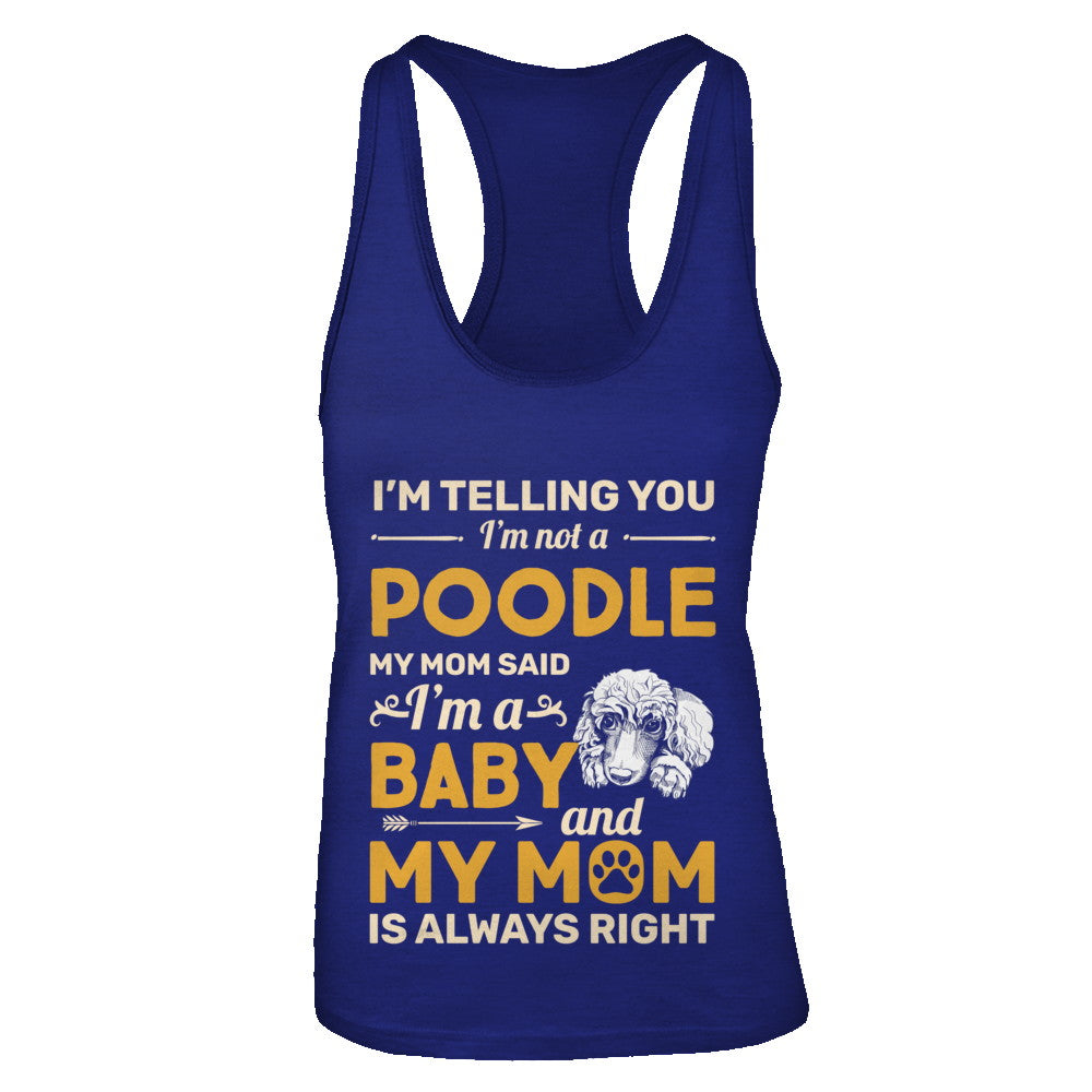 Poodle I'm Telling You I'm Not A Poodle My Mom Said T-Shirt & Tank Top | Teecentury.com